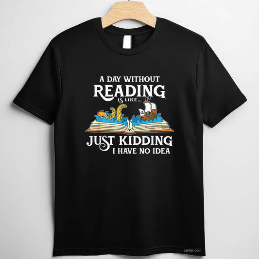 A Day Without Reading is like - Book Lover Gift & Reading T-Shirt