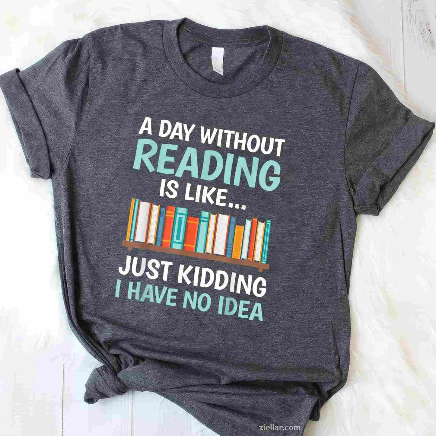 A Day Without Reading Is Like Funny Book Lover Bookworm T-Shirt