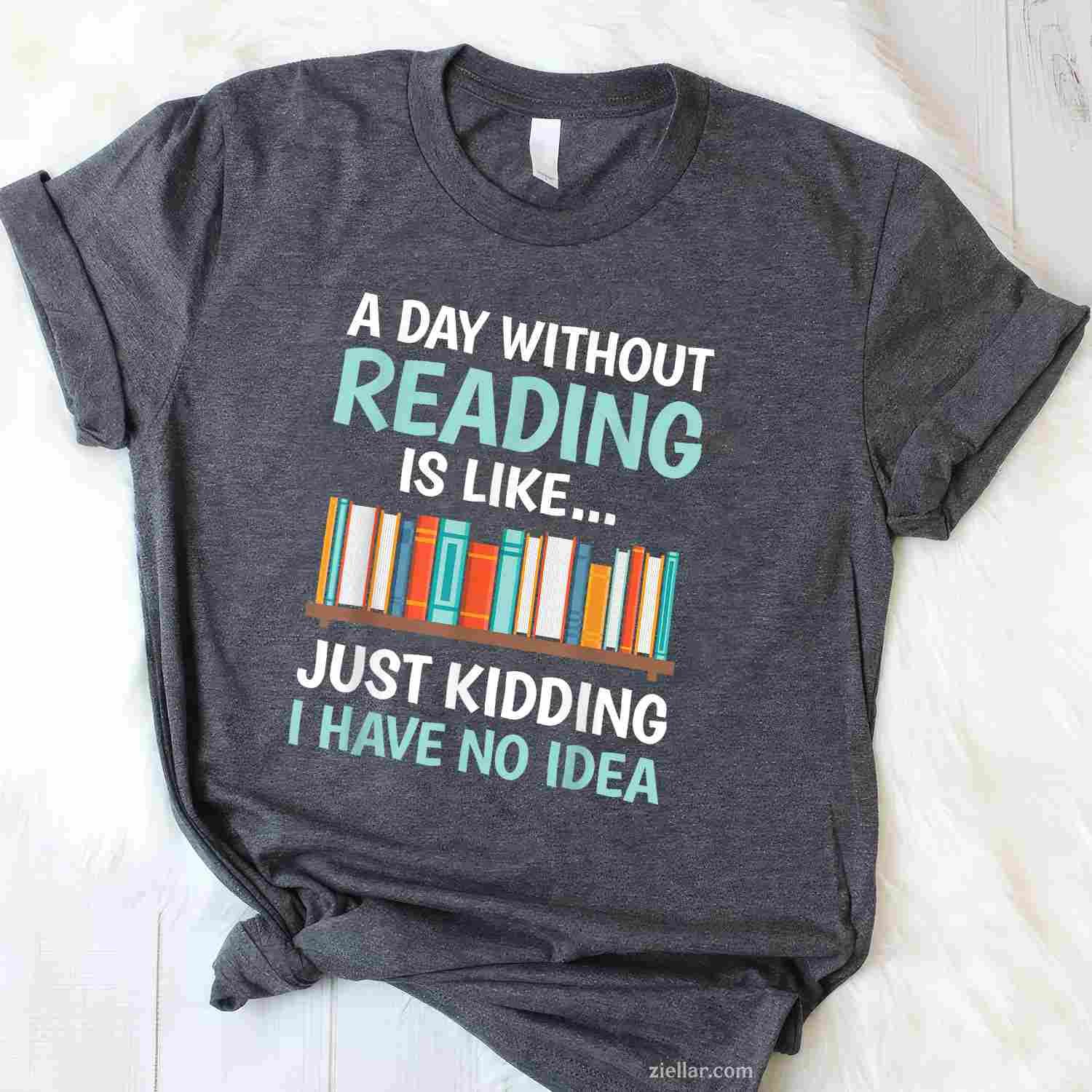 A Day Without Reading Is Like Funny Book Lover Bookworm T-Shirt