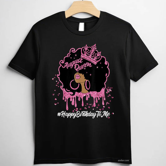 A Queen Was Born in August Tee and T-Shirt, Birthday T-Shirt Gift for Proud August Women
