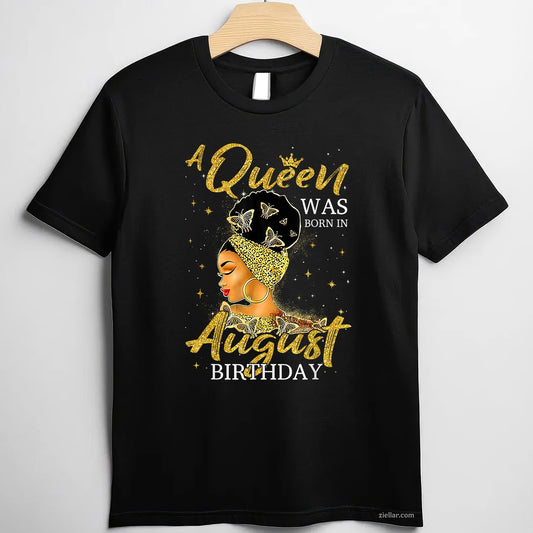 A Queen Was Born in August Tee and T-Shirt, Happy Birthday Party T-Shirt Gift for Women Adults