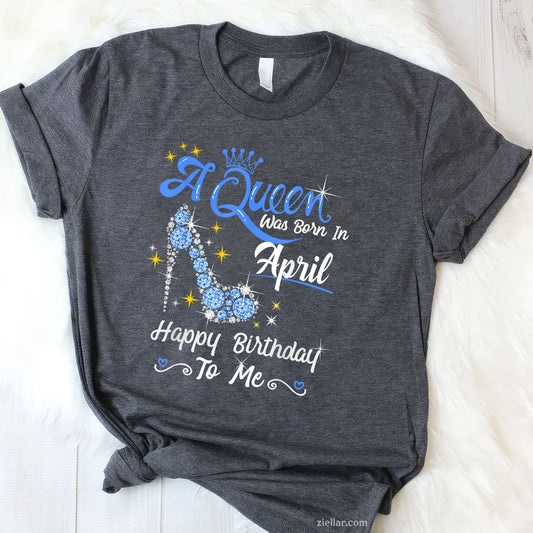 A Queen Was Born in April Tee and T-Shirt, Happy Birthday High Heel Crown T-Shirt for Women Adults