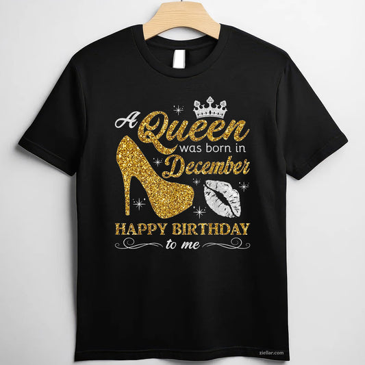 A Queen Was Born in December Tee and T-Shirt, Birthday T-Shirt Gift for Women and Girls Adults