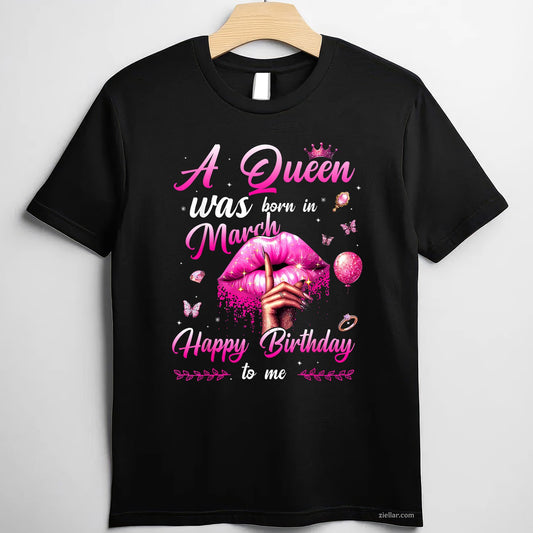 A Queen Was Born in March Tee and T-Shirt, Happy Birthday to Me T-Shirt Gift for Women Adults