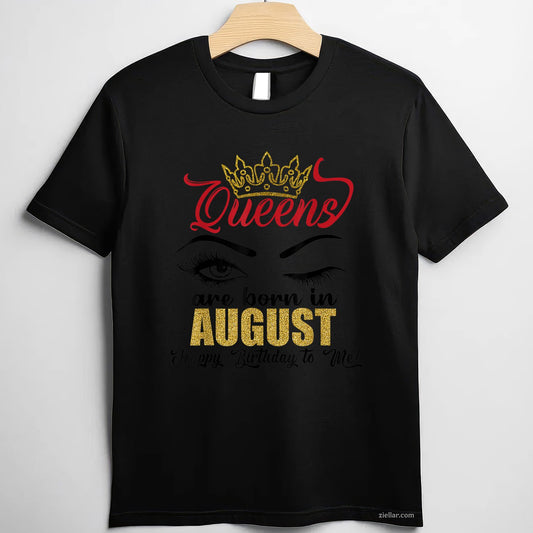 A Queen Was Born in August Tee and T-Shirt, Happy Birthday Gift T-Shirt for Girls and Women Adults