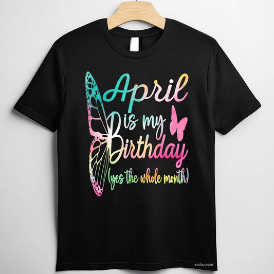 April Birthday Tee and T-Shirt for Women Adults, April Is My Birthday Girl T-Shirt Gift