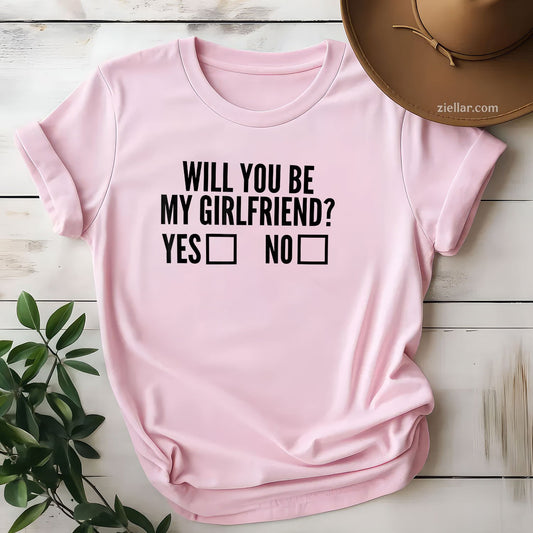 Ask Her Will You Be My Girlfriend Valentine's Day Tee and T-Shirt, Funny Relationship Gift T-Shirt for Couples and Adults