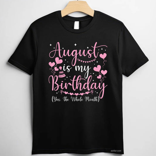 August Birthday Whole Month Tee and T-Shirt, Yes It’s My Month T-Shirt Gift for Adults