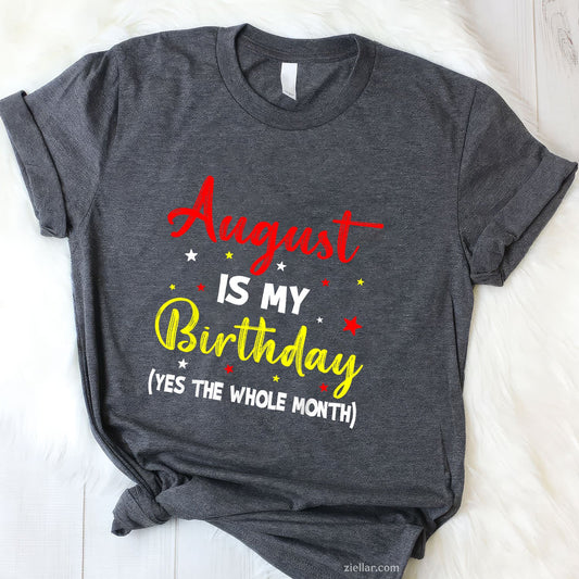 August Birthday Month Tee and T-Shirt, Funny Whole Month T-Shirt Gift for Adults