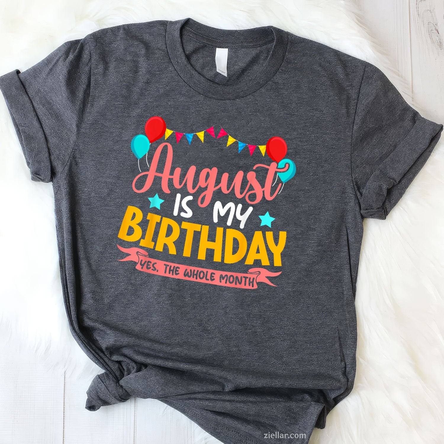August Is My Birthday Tee and T-Shirt, Whole Month Celebration T-Shirt for Women Adults