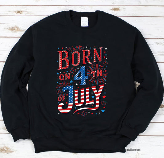 Born On The 4th of July Birthday Patriotic Sweatshirt, USA Independence Day Gift