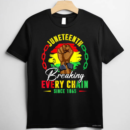Breaking Every Chain Since 1865 Juneteenth
