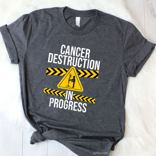 Cancer Destruction in Progress - Cancer Fighter T-Shirt