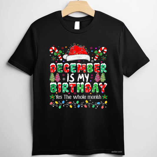 Christmas December Birthday Funny T-Shirt_ December Is My Birthday Tee, A Great Winter Season Gift