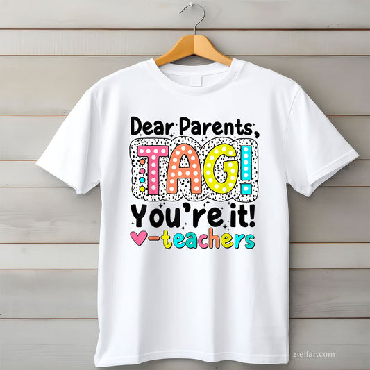 Dear Parents Tag You’re It Tee and T-Shirt, Funny End of Year Teacher T-Shirt Gift