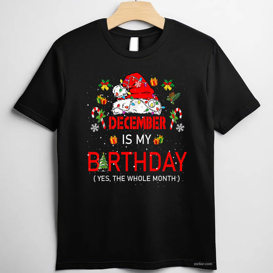 December Is My Birthday Month Tee and T-Shirt, Whole Month Christmas Birthday T-Shirt for Adults