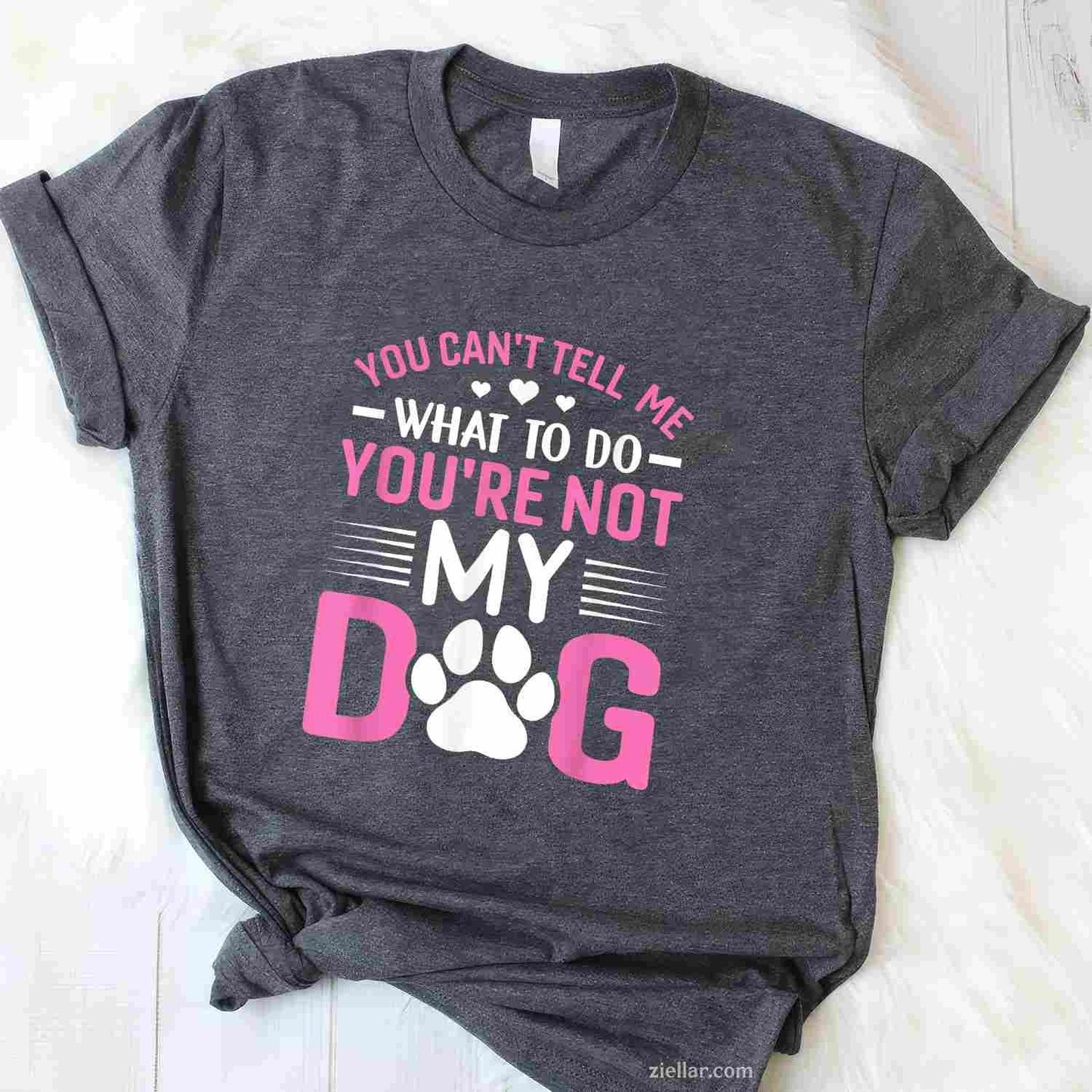 Dog Lover - You Can'T Tell Me What To Do T-Shirt, You'Re Not My Dog Funny Graphic Tee For Adults