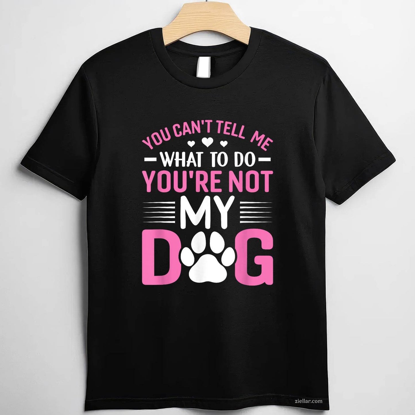 Dog Lover - You Can'T Tell Me What To Do T-Shirt, You'Re Not My Dog Funny Graphic Tee For Adults