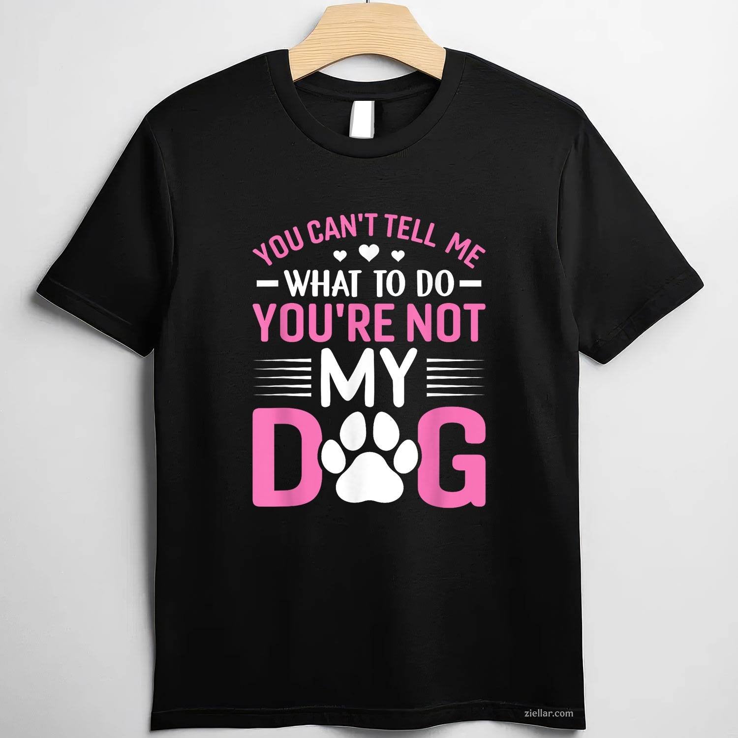 Dog Lover - You Can'T Tell Me What To Do T-Shirt, You'Re Not My Dog Funny Graphic Tee For Adults