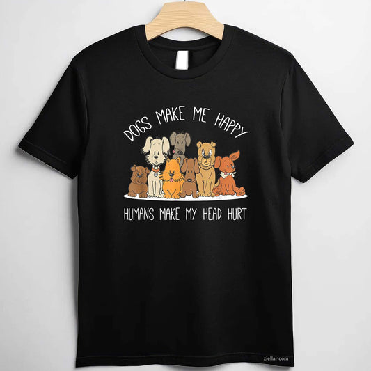 Dog Makes Happy Humans Make My Head Hurt T-Shirt, Funny Graphic Tee For Dog Owner, Animal Lover