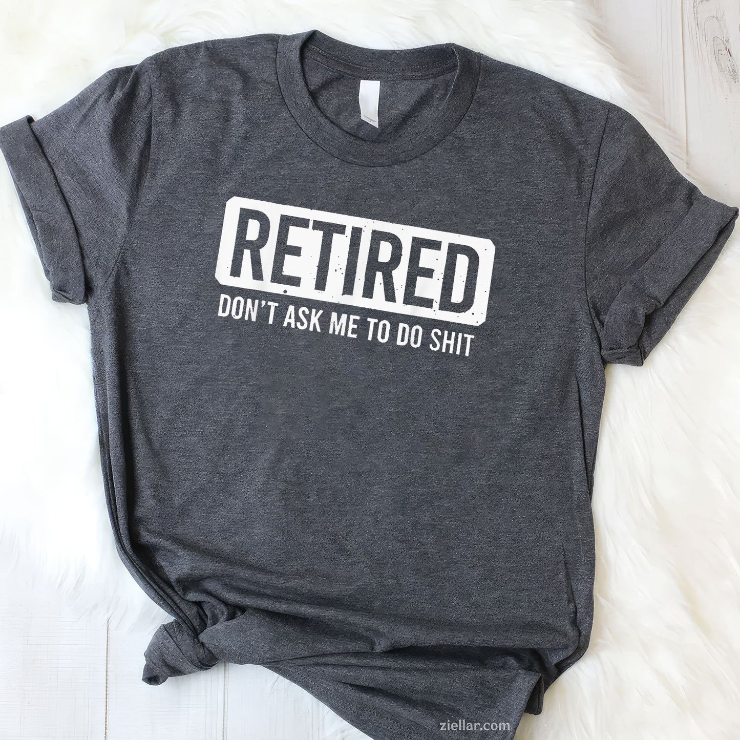 Don’t Ask Me To Do Sh_t Tee and T-Shirt, Funny Retired T-Shirt Gift for Adults Men and Women