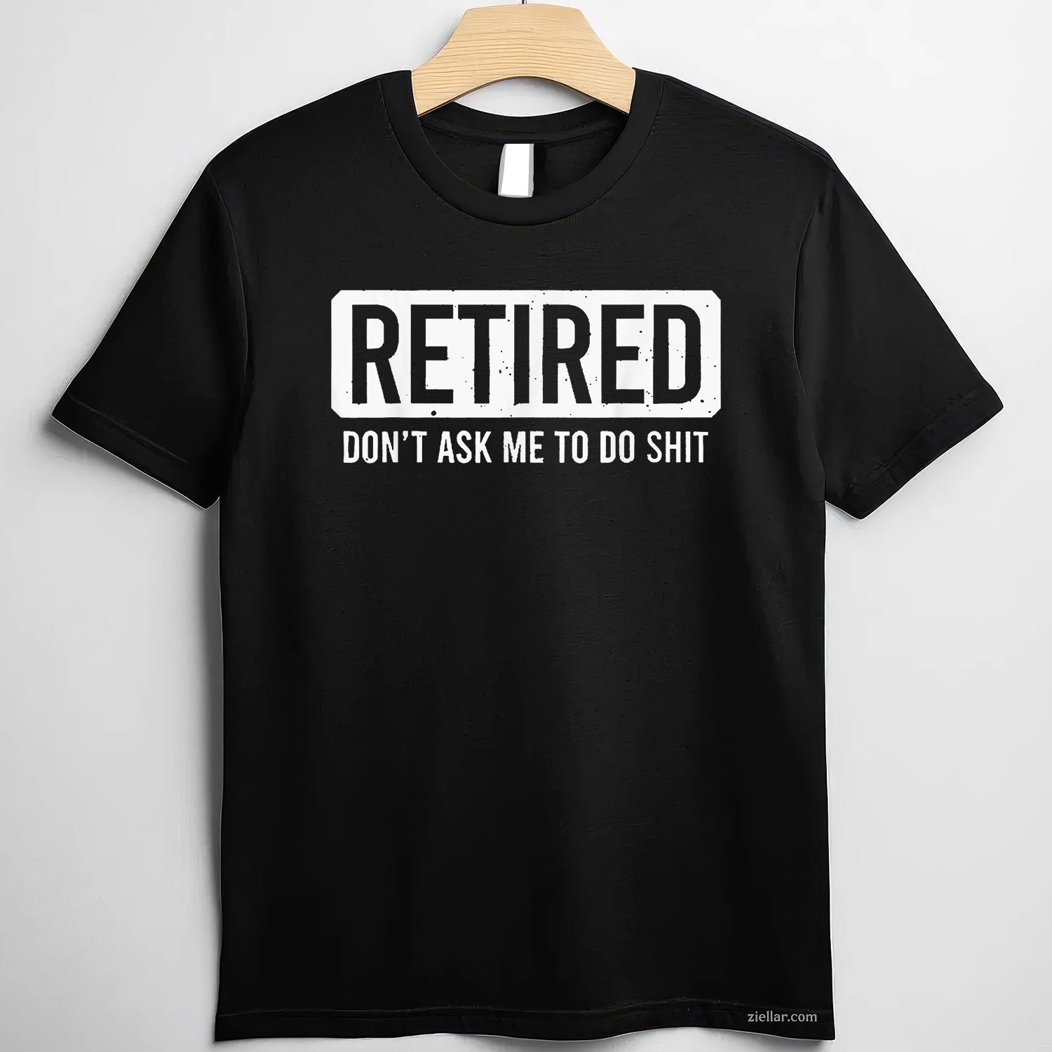 Don’t Ask Me To Do Sh_t Tee and T-Shirt, Funny Retired T-Shirt Gift for Adults Men and Women