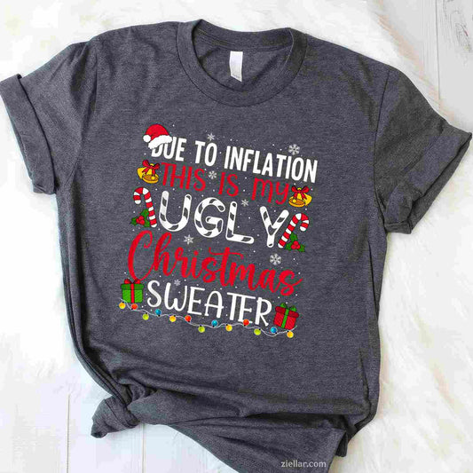 Due To Inflation Ugly Christmas Sweater Funny Xmas Holiday T-Shirt_ Humorous Holiday Party Tee
