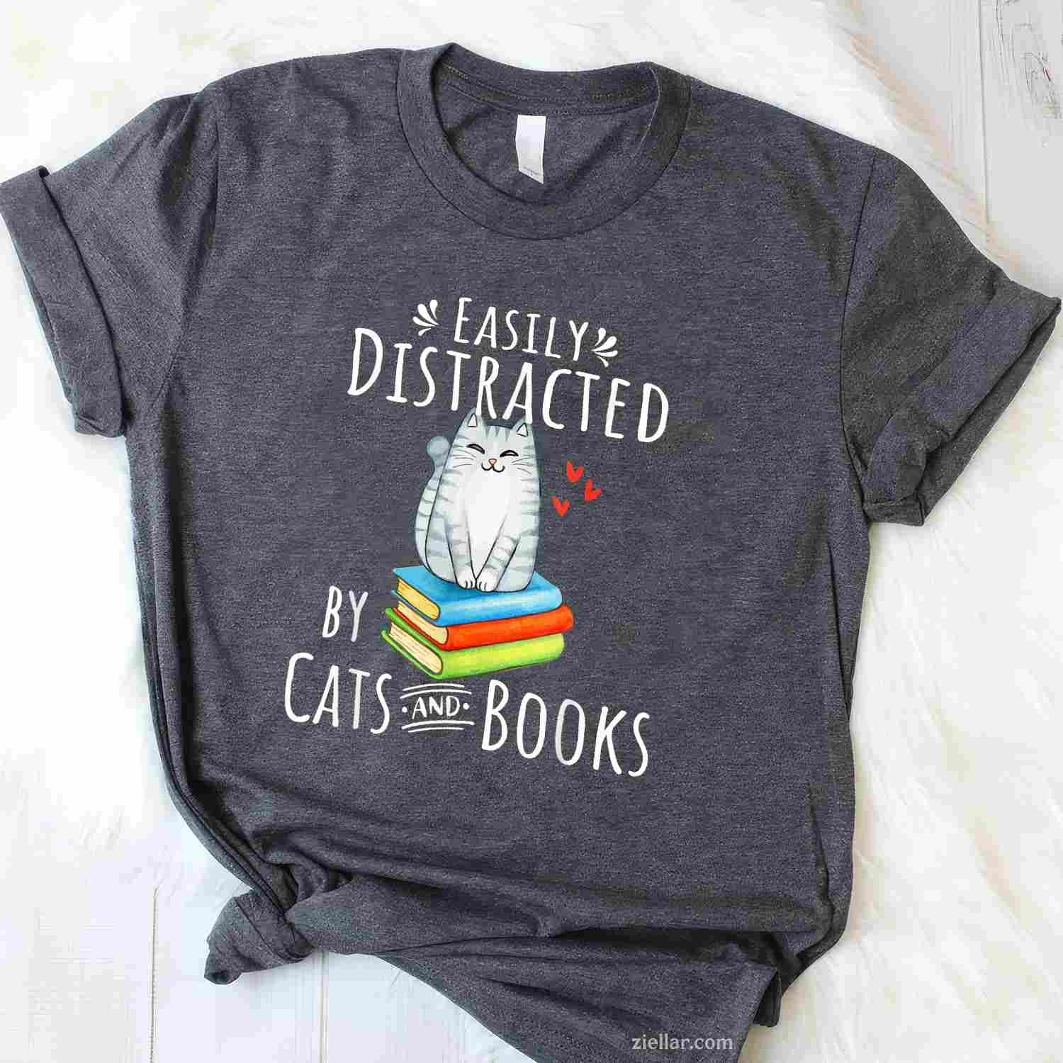Easily Distracted by Cats and Books - Funny Cat & Book Lover T-Shirt