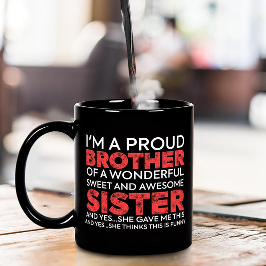 Funny Brother Mug from Sister, Christmas, Birthday, Father's Day Coffee Gift for Men 11 Oz