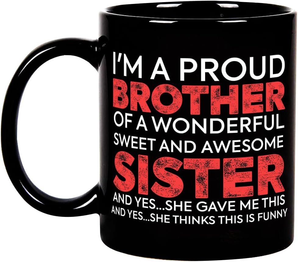 Funny Brother Mug from Sister, Christmas, Birthday, Father's Day Coffee Gift for Men 11 Oz