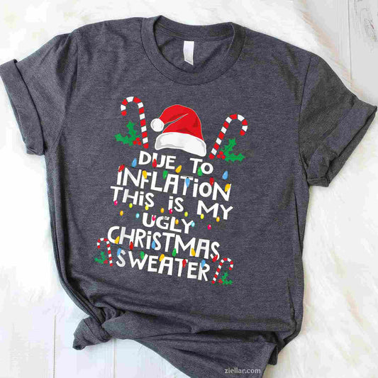Funny Due To Inflation Ugly Christmas Sweaters For Men Women T-Shirt_ Funny Holiday Gag Gift Tee