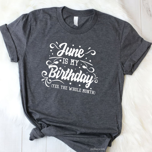 Funny June Is My Birthday Yes The Whole Month