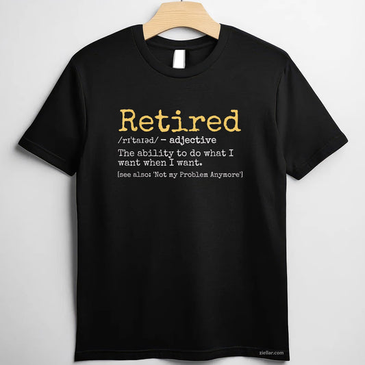 Funny Retirement Definition Tee and T-Shirt, Gag Gift Black T-Shirt for Men and Women Adults