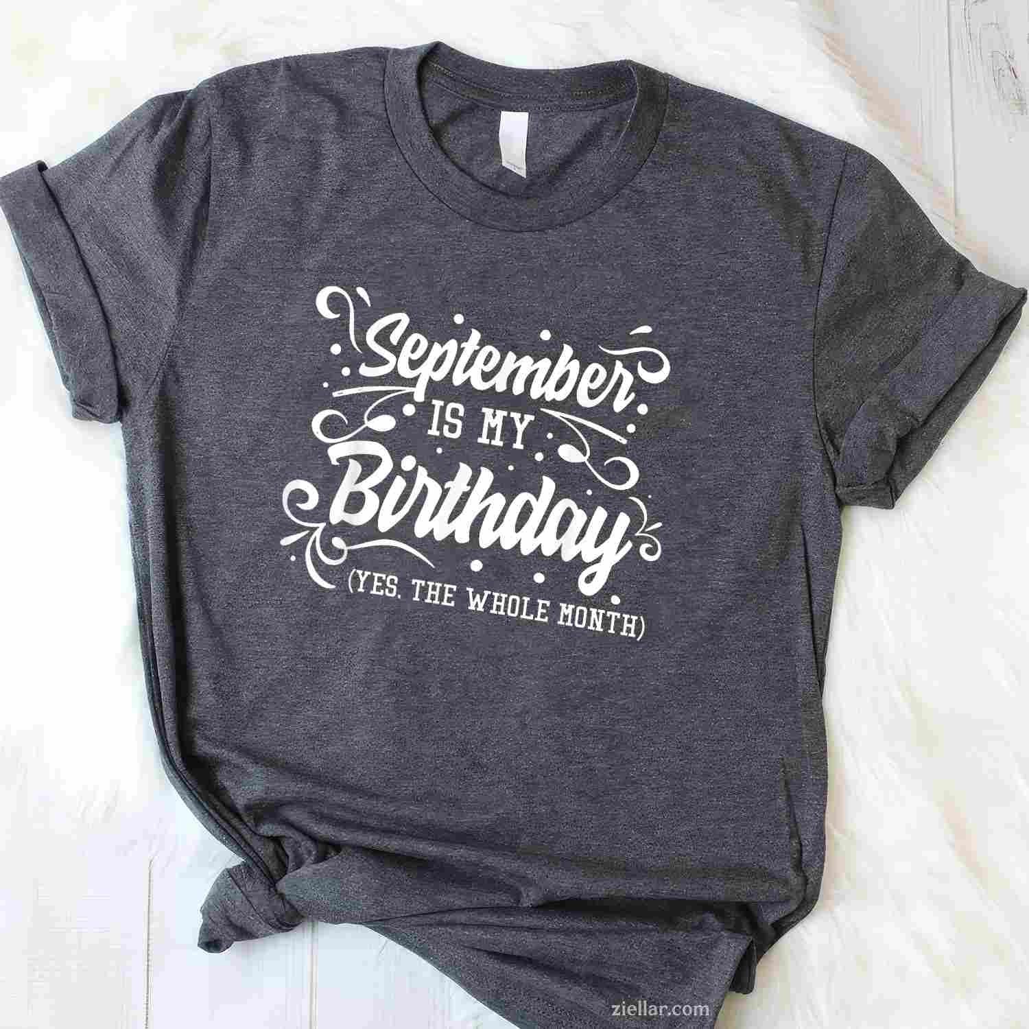 Funny September Is My Birthday Yes The Whole Month Birthday T-Shirt Tee for Men Women Adults Unisex