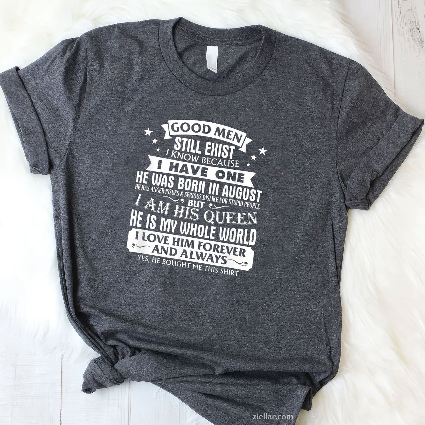 Good Men Still Exist Tee and T-Shirt, Funny August Birthday T-Shirt Gift for Girlfriend's Man
