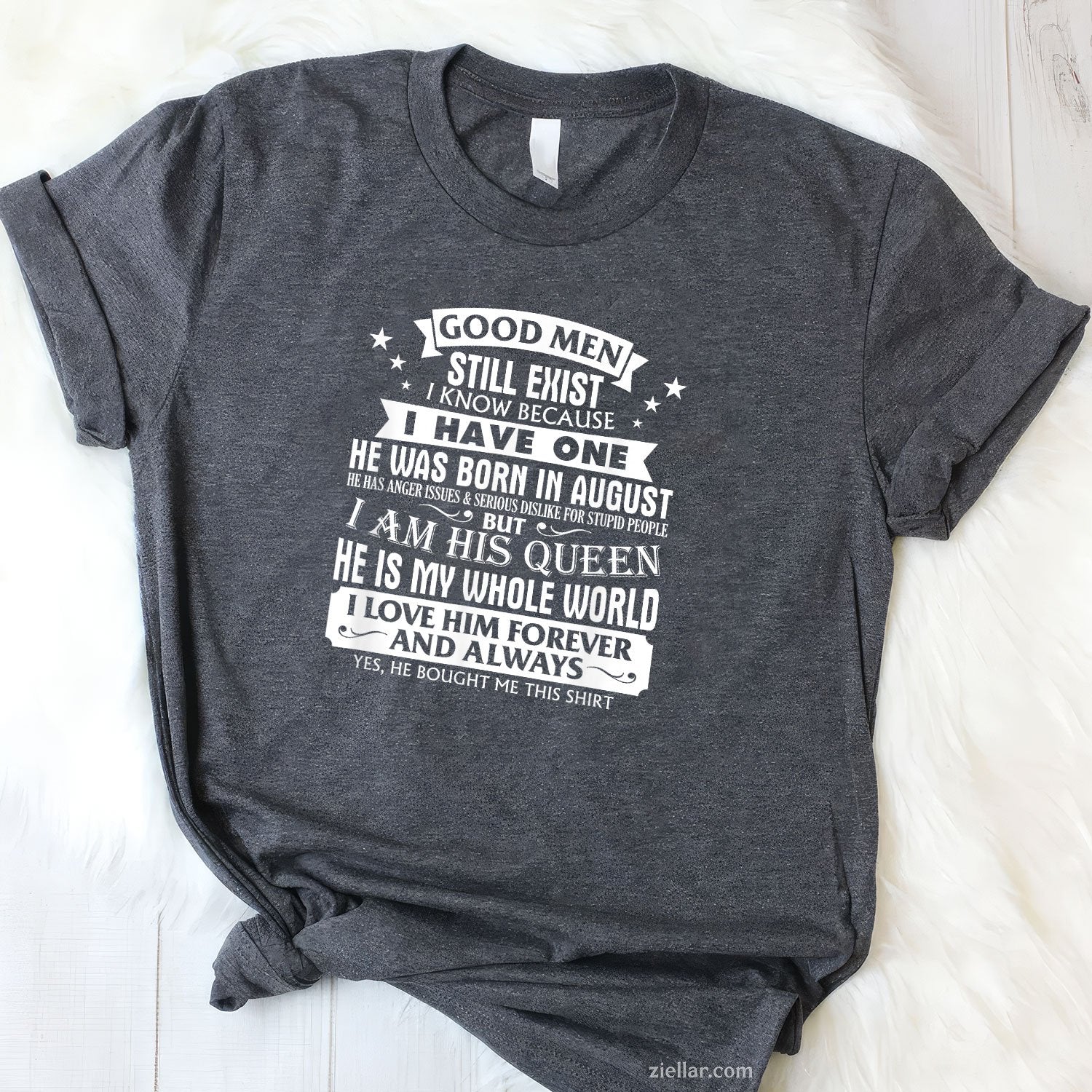 Good Men Still Exist Tee and T-Shirt, Funny August Birthday T-Shirt Gift for Girlfriend's Man