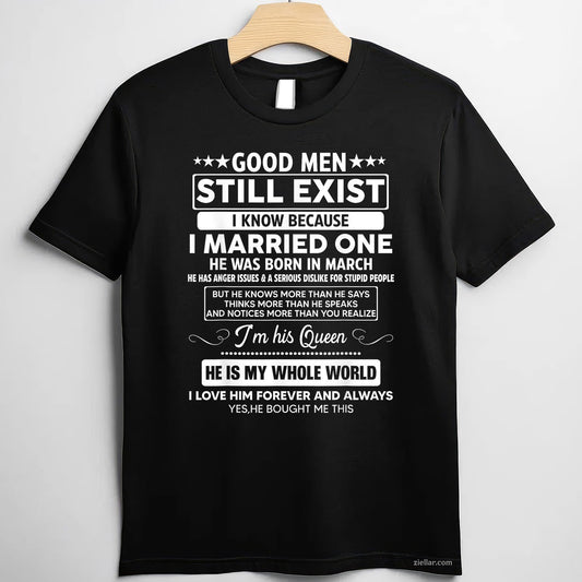 Good Men Still Exist March Birthday Tee and T-Shirt, Funny T-Shirt Gift for Men Adults