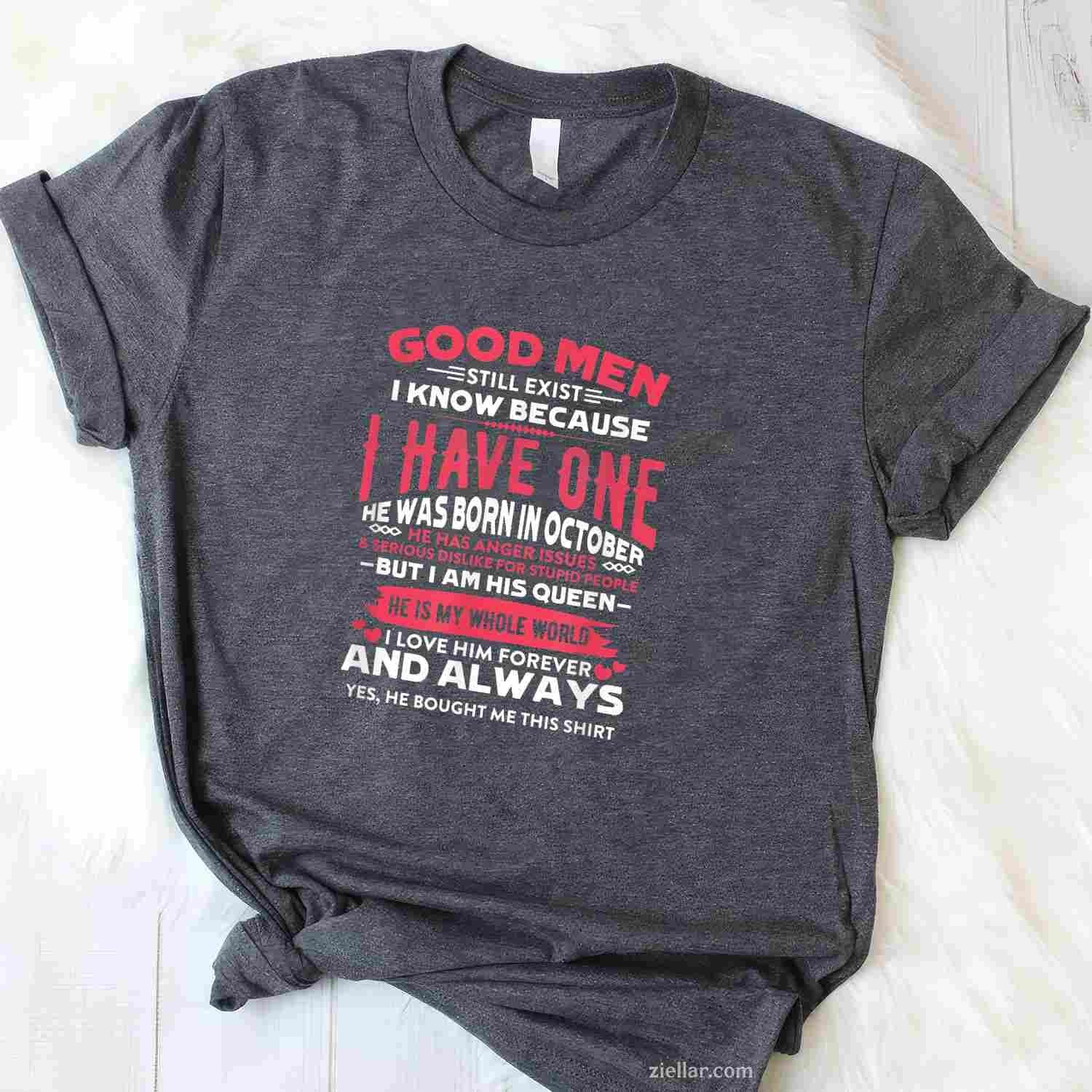 Good Men Still Exist I Know I Have One Born In October Bday T-Shirt and Tee for Adults Men Women Unisex