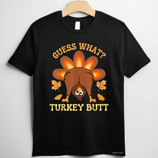 Guess What_ Turkey Butt Tee and T-Shirt, Funny Thanksgiving Joke T-Shirt for Men and Women
