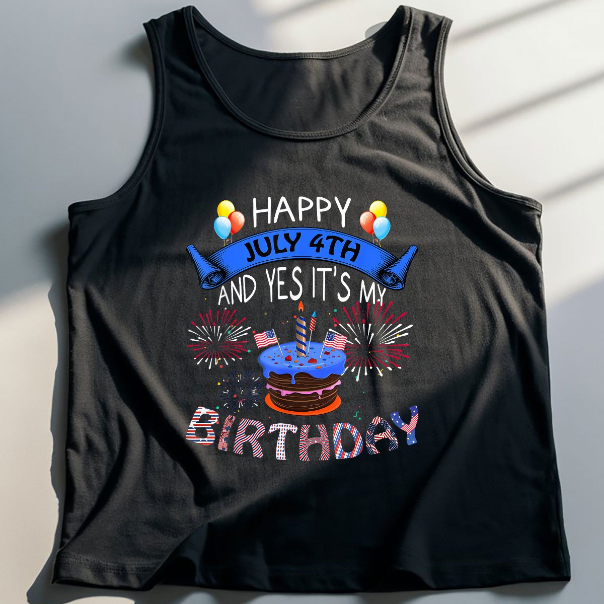 Happy July 4th And Yes It's My Birthday Independence Day Tee Tank Top Shirt