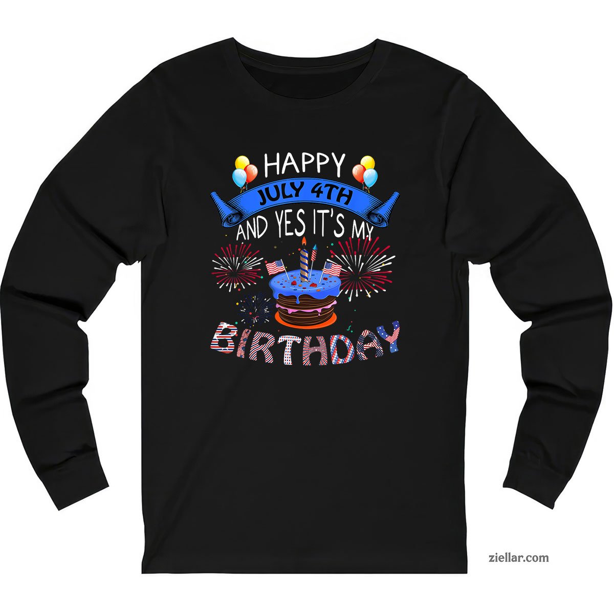 Happy July 4th And Yes It's My Birthday Independence Day Tee Long Sleeve Shirt