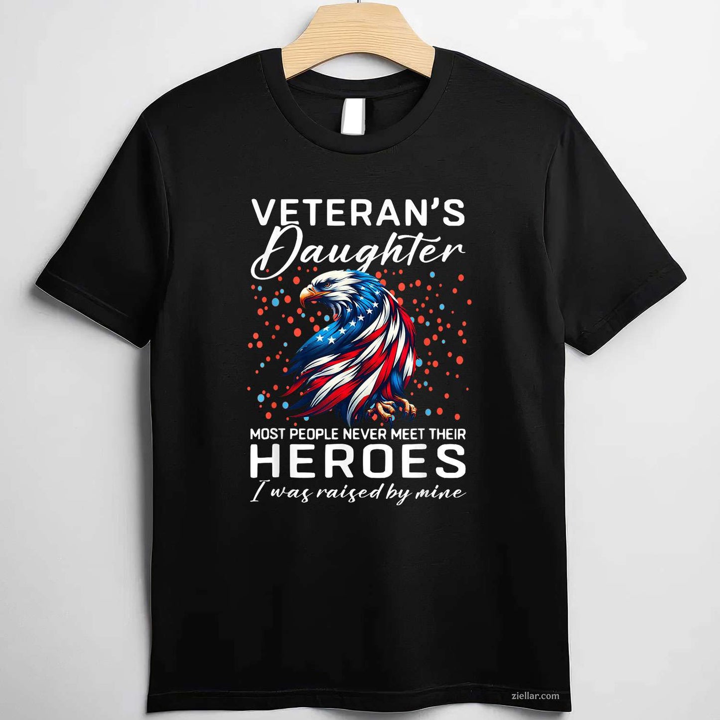 I Am A Veteran'S Daughter, Most People Never Meet Their Hero, A Funny T-Shirt And Tee