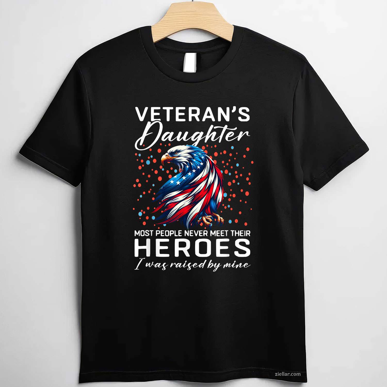 I Am A Veteran'S Daughter, Most People Never Meet Their Hero, A Funny T-Shirt And Tee