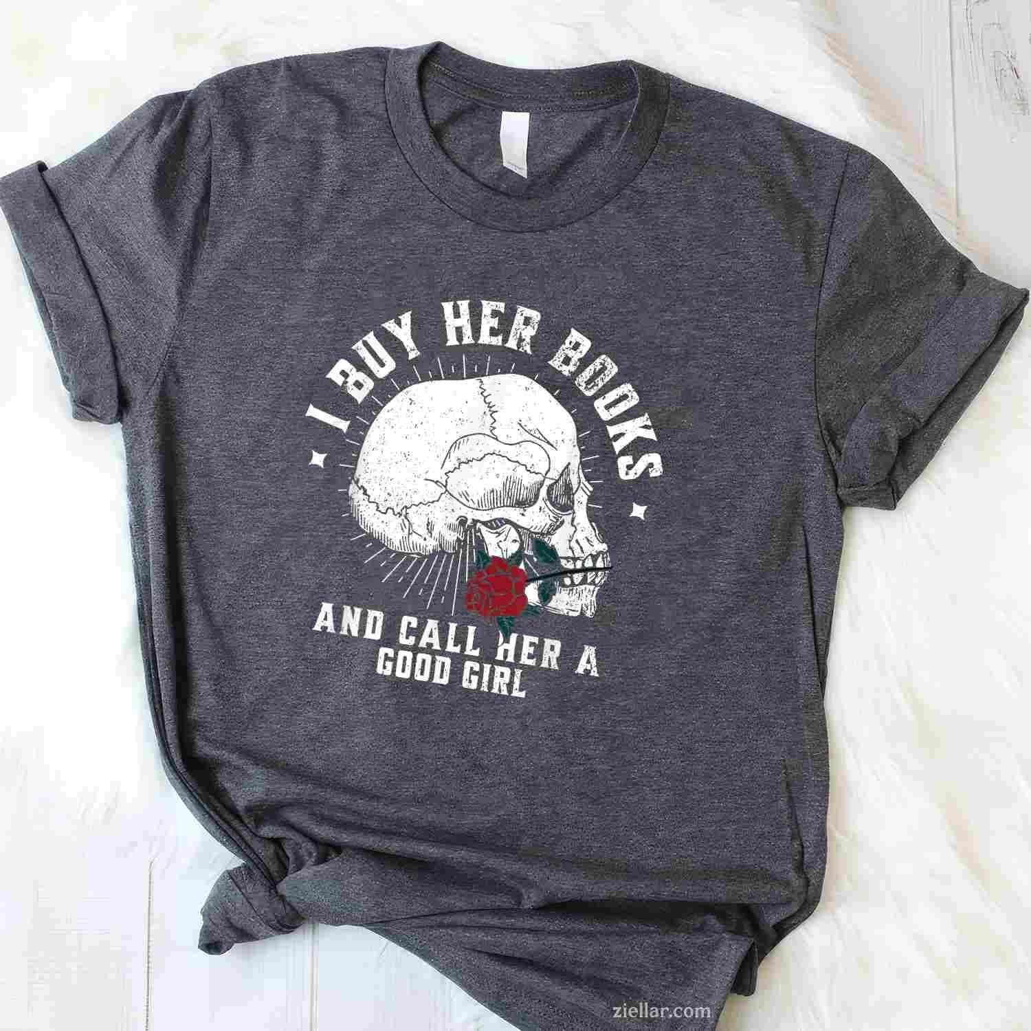 I Buy Her Books And Call Her A Good Girl Book Lover T-Shirt