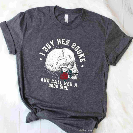 I Buy Her Books And Call Her A Good Girl Book Lover T-Shirt