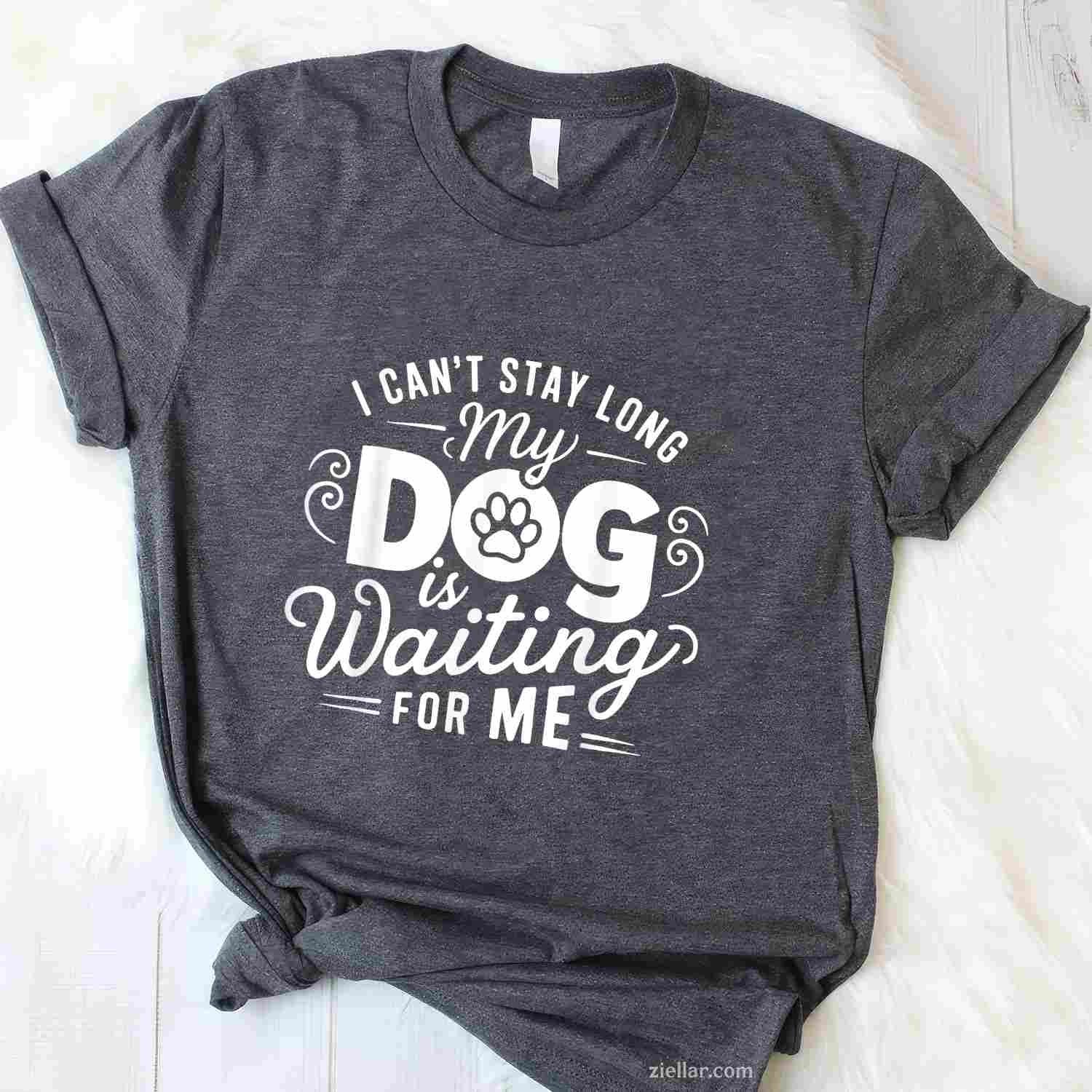 I Can'T Stay Long. My Dog Is Waiting For Me T-Shirt, Funny Graphic Tee For Dog Lover Adults Unisex