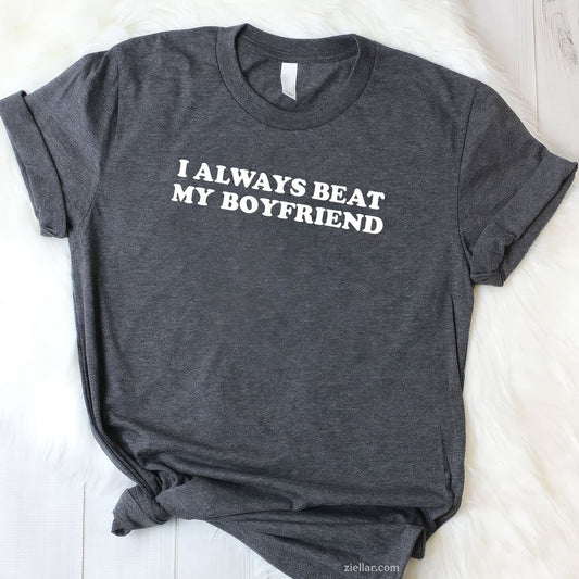I Have My Boyfriend Always Funny Relationship Valentine Tee and T-Shirt, Funny Relationship Gift T-Shirt for Couples and Adults