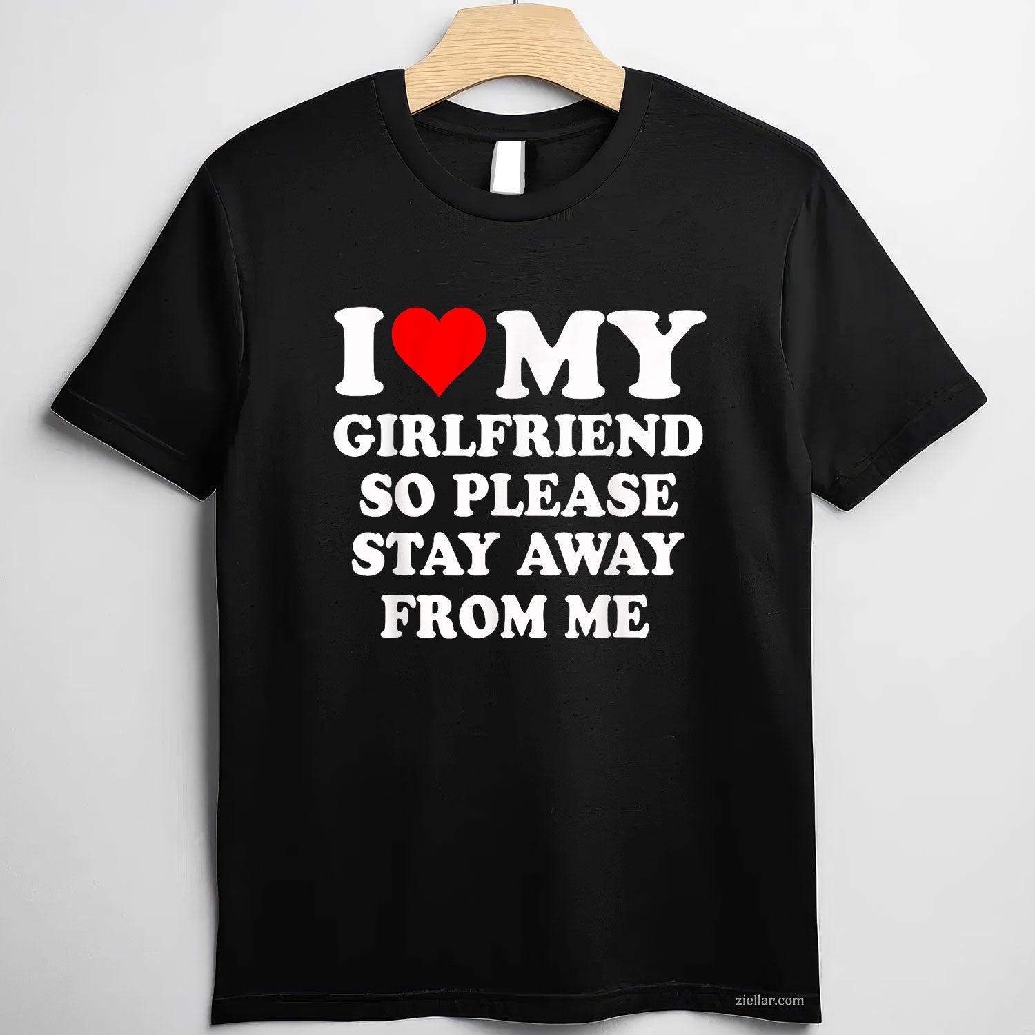I Heart My Girlfriend So Please Stay Away From Me Funny Tee and T-Shirt, Funny Relationship Gift T-Shirt for Couples and Adults