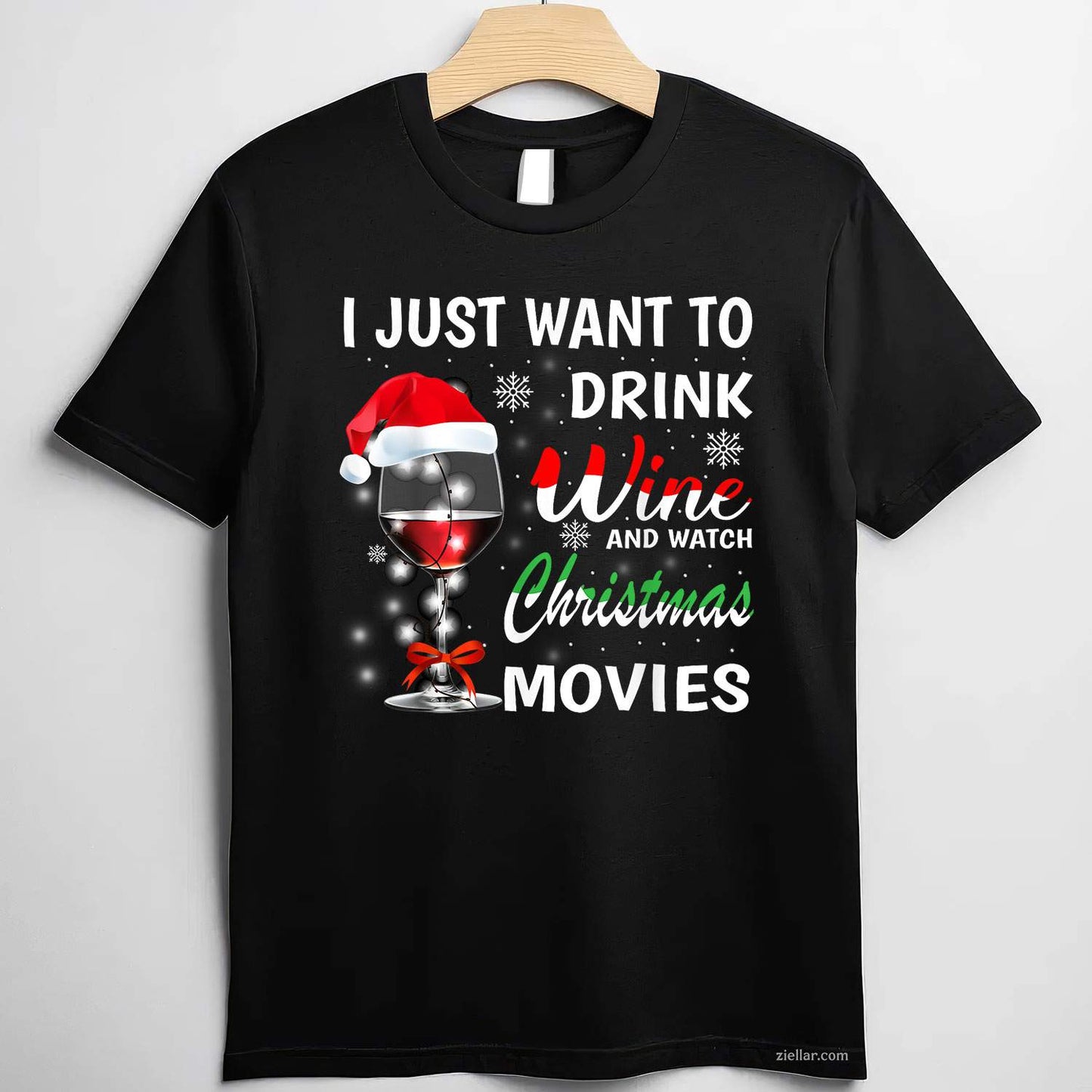 I Just Want To Drink Wine And Watch Christmas Movies T-Shirt, A Christmas Movie Watching Wine Lover Tee