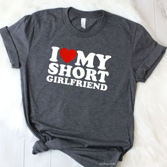 I Love My Short Girlfriend Matching Boyfriend Girlfriend Tee and T-Shirt, Funny Relationship Gift T-Shirt for Couples and Adults